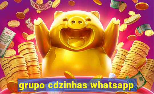 grupo cdzinhas whatsapp